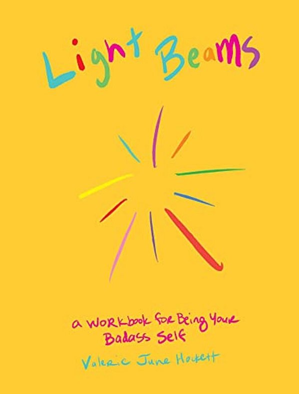 Light Beams: A Workbook For Being Your Badass Self-..