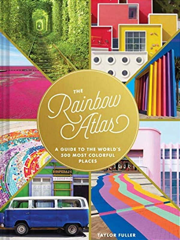 The Rainbow Atlas: A Guide To The World's 500 Most Colorful Places-..