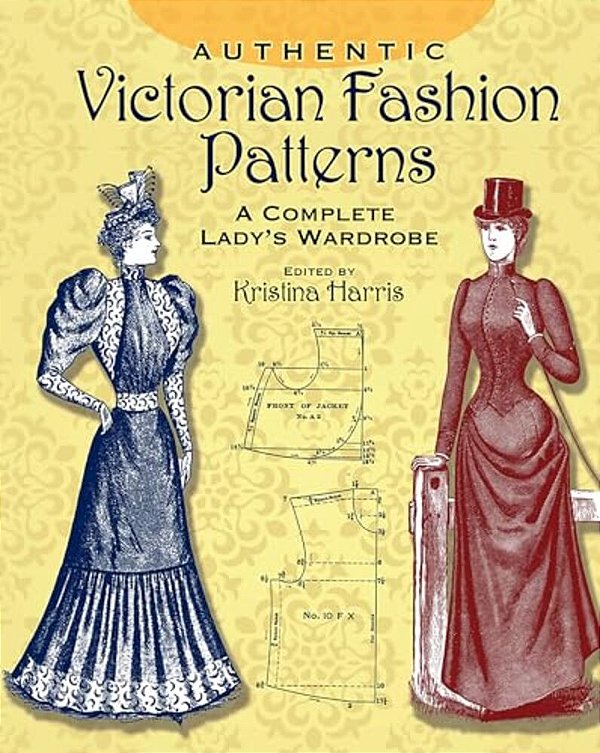 Authentic Victorian Fashion Patterns: A Complete Lady's Wardrobe-..