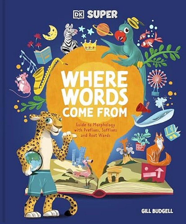 Dk Super Where Words Come From: Guide To Morphology With Prefixes, Suffixes, And Root Words-..