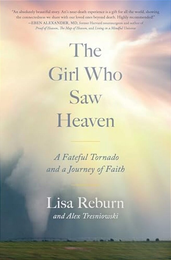 The Girl Who Saw Heaven: A Fateful Tornado And A Journey Of Faith-..