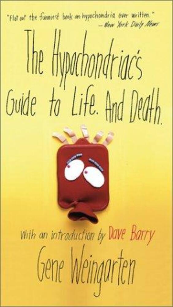 The Hypochondriac's Guide To Life. And Death. -..