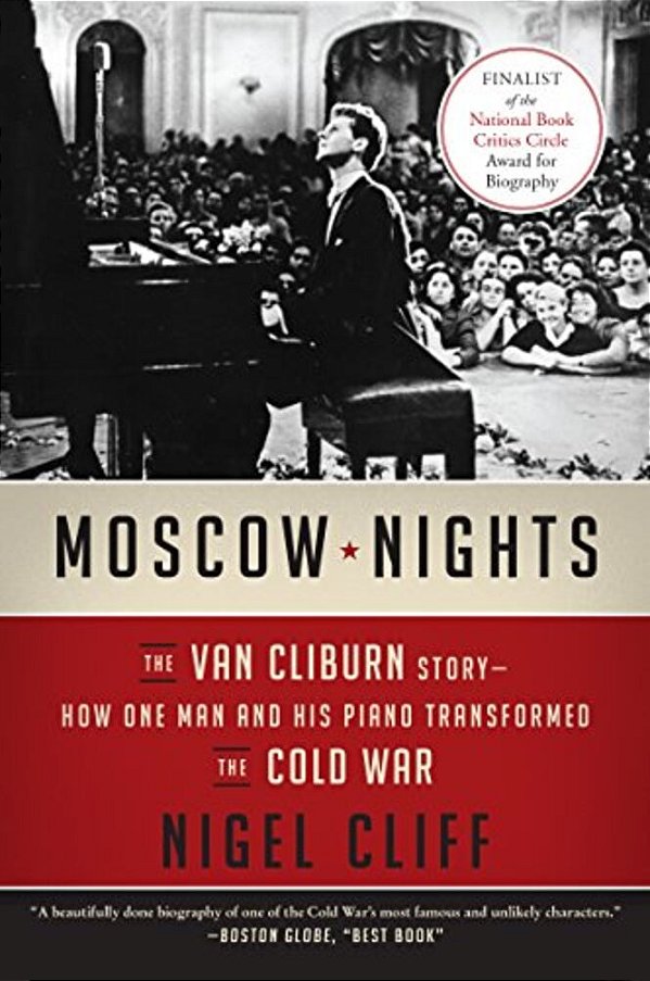 Moscow Nights: The Van Cliburn Story--how One Man And His Piano Transformed The Cold War-..