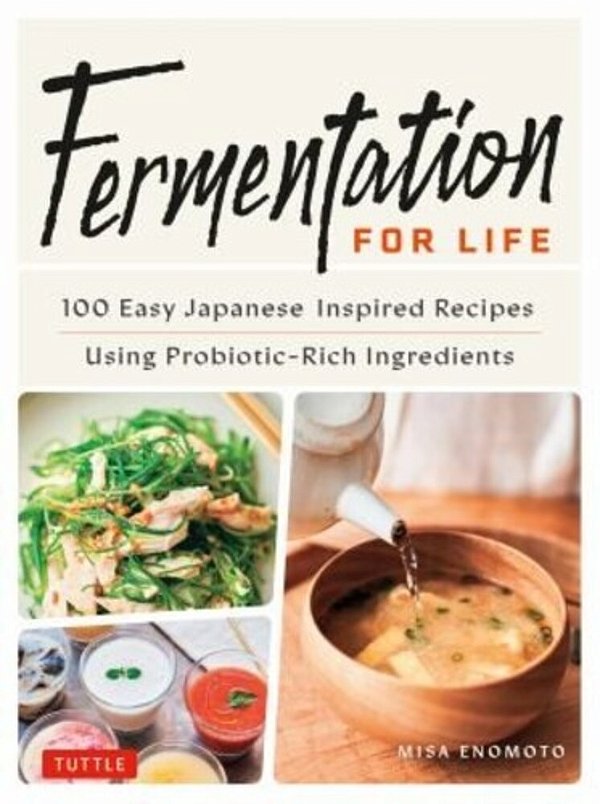 Fermentation For Life: 100 Easy Japanese Inspired Recipes Using Probiotic-Rich Ingredients-..