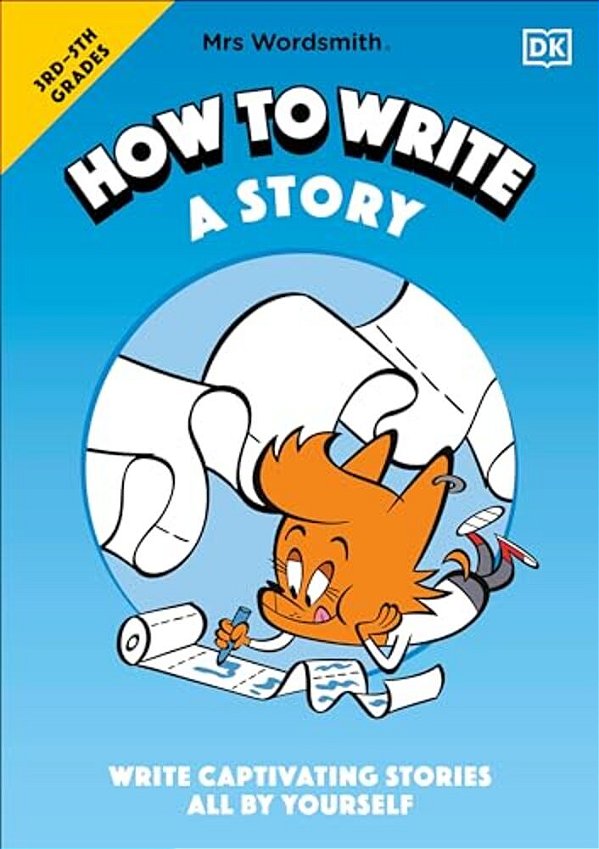 Mrs Wordsmith How To Write A Story, Grades 3-5: Write Captivating Stories All By Yourself-..