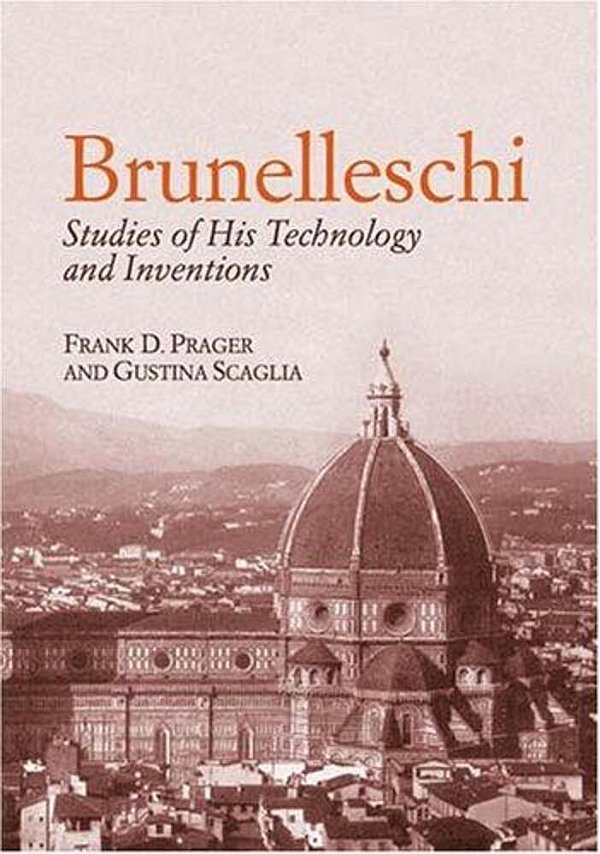 Brunelleschi: Studies Of His Technology And Inventions-..