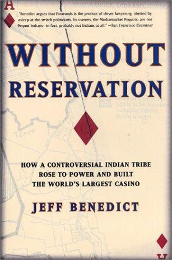 Without Reservation: How A Controversial Indian Tribe Rose To Power And Built The World's Largest Casino-..