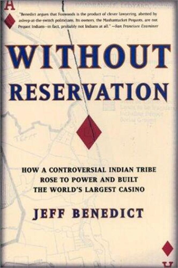 Without Reservation: How A Controversial Indian Tribe Rose To Power And Built The World's Largest Casino-..