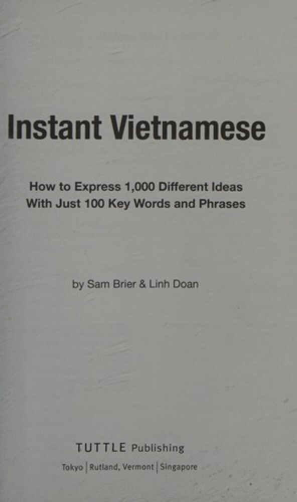 Instant Vietnamese: How To Express 1,000 Different Ideas With Just 100 Key Words And Phrases! (A Vietnamese Phrasebook & Dictionary)-..