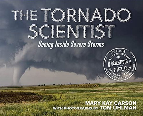 The Tornado Scientist: Seeing Inside Severe Storms-..