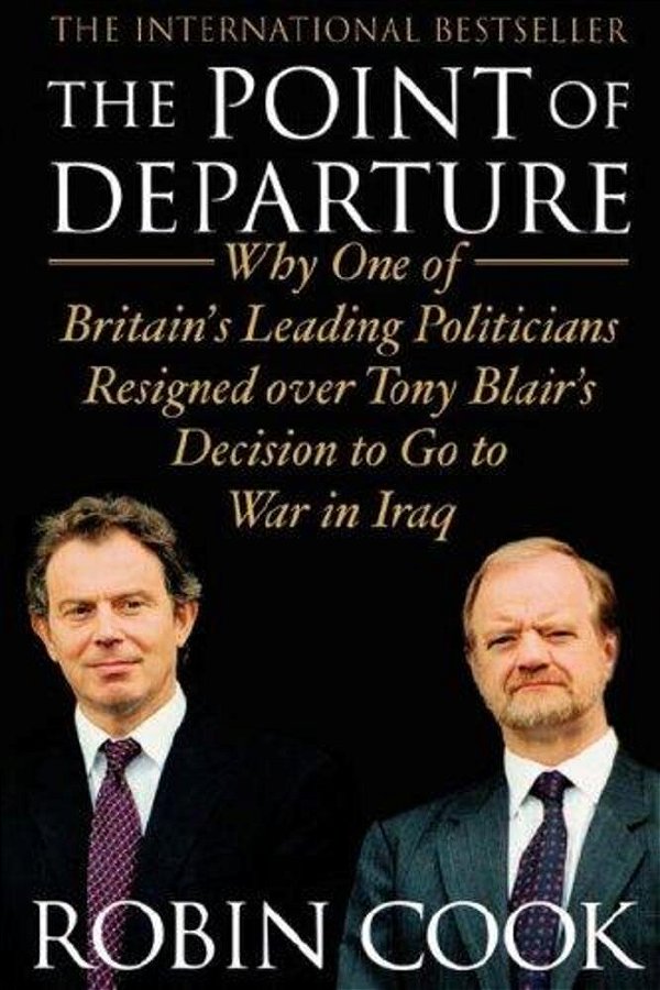 The Point Of Departure: Why One Of Britain's Leading Politicians Resigned Over Tony Blair's Decision To Go To War In Iraq-..