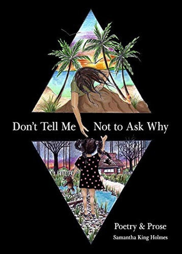 Don't Tell Me Not To Ask Why: Poetry & Prose-..