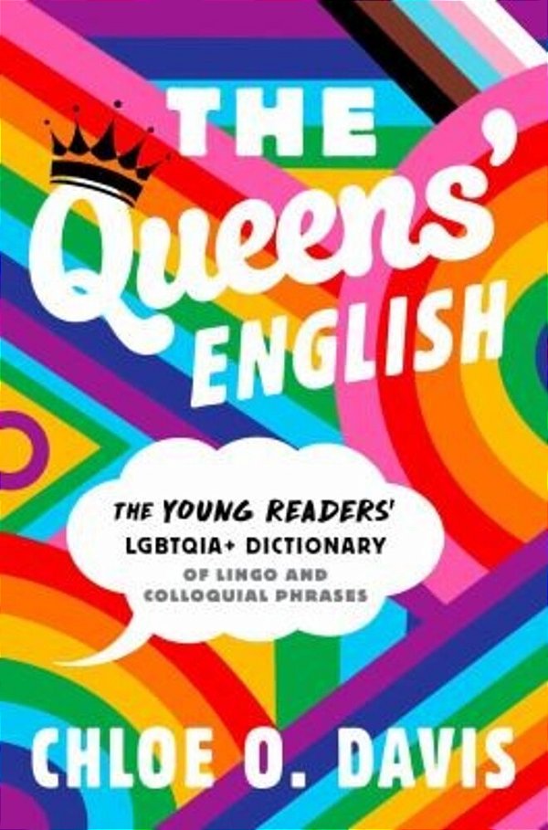 The Queens' English: The Young Readers' Lgbtqia+ Dictionary Of Lingo And Colloquial Phrases-..