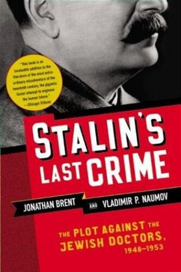 Stalin's Last Crime: The Plot Against The Jewish Doctors, 1948-1953-..