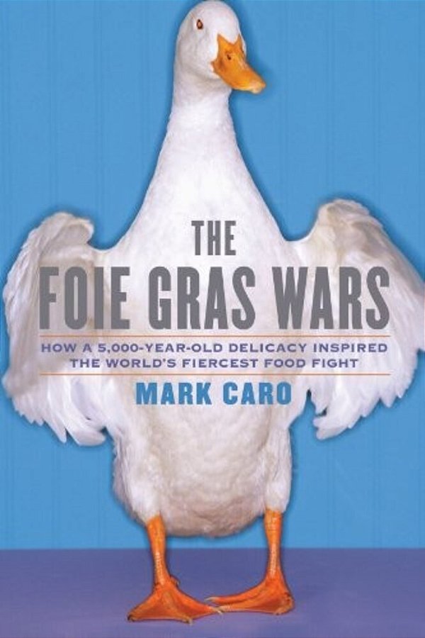 The Foie Gras Wars: How A 5,000-Year-old Delicacy Inspired The World's-..