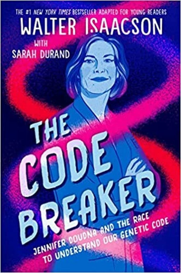 The Code Breaker -- Young Readers Edition: Jennifer Doudna And The Race To Understand Our Genetic Code-..