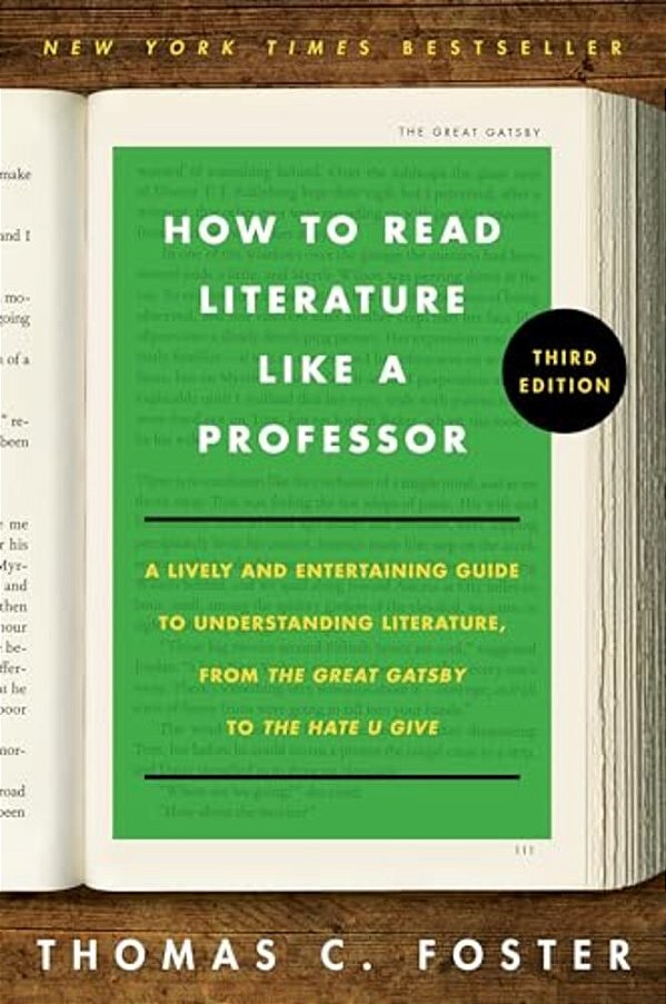 How To Read Literature Like A Professor [Third Edition]: A Lively And Entertaining Guide To Understanding Literature, From The Great Gatsby To The Hat-..