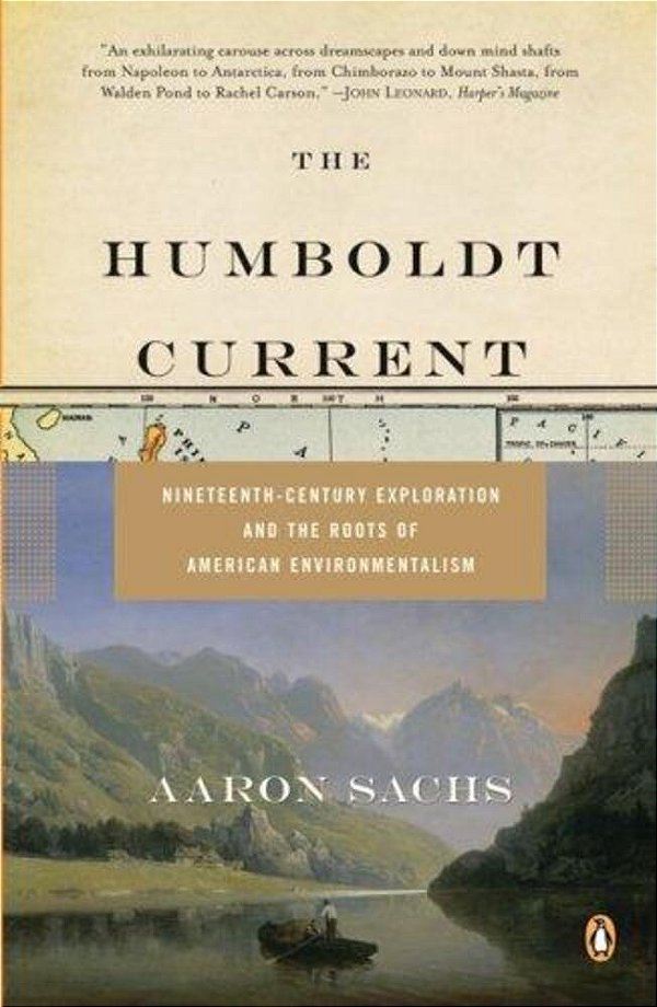 The Humboldt Current: Nineteenth-Century Exploration And The Roots Of American Environmentalism-..