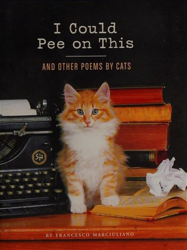 I Could Pee On This: And Other Poems By Cats-..