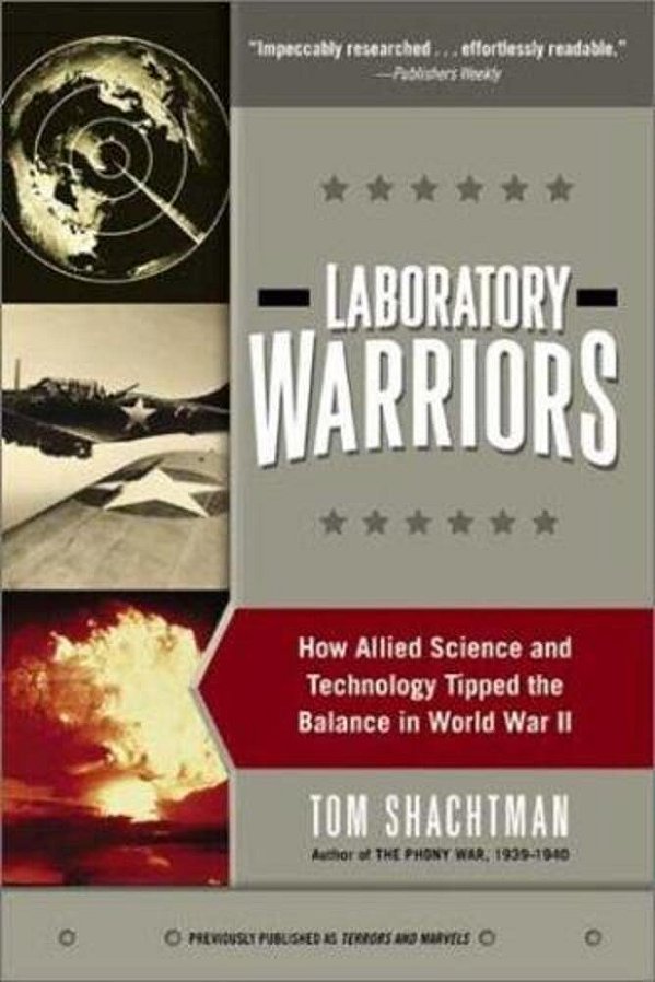 Laboratory Warriors: How Allied Science And Technology Tipped The Balance In World War II-..