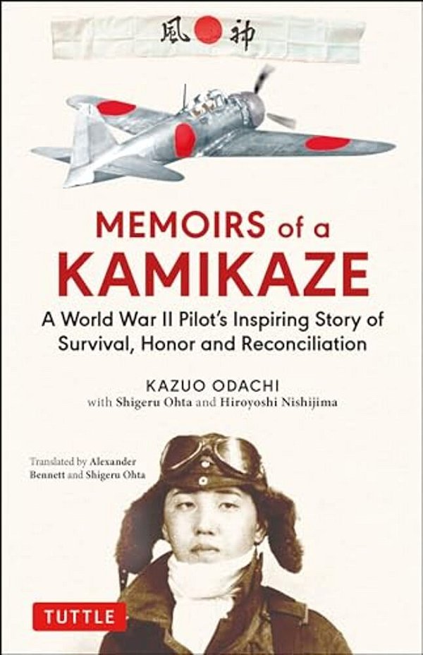Memoirs Of A Kamikaze: A World War II Pilot's Inspiring Story Of Survival, Honor And Reconciliation-..