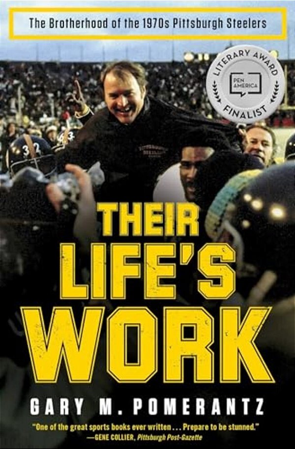 Their Life's Work: The Brotherhood Of The 1970S Pittsburgh Steelers-..