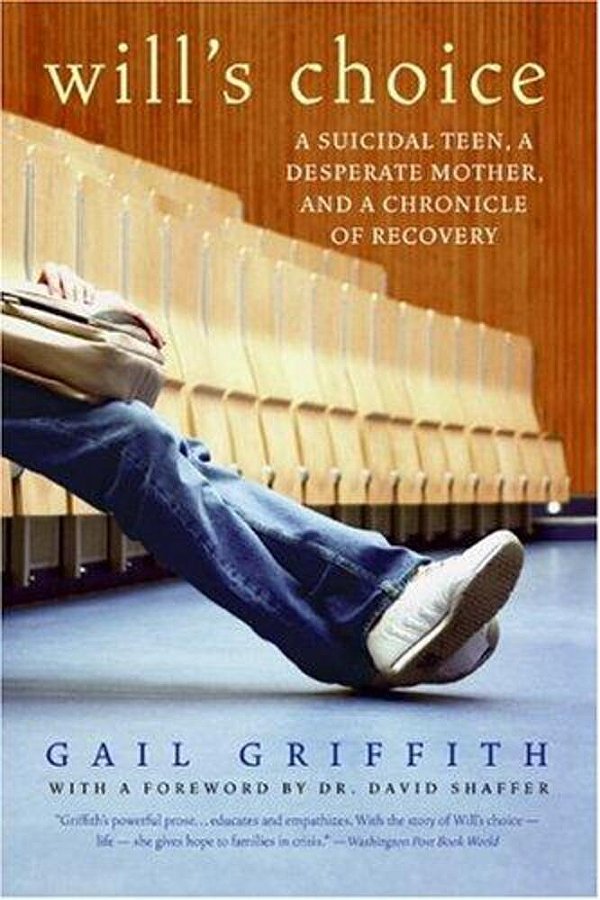 Will's Choice: A Suicidal Teen, A Desperate Mother, And A Chronicle Of Recovery-..