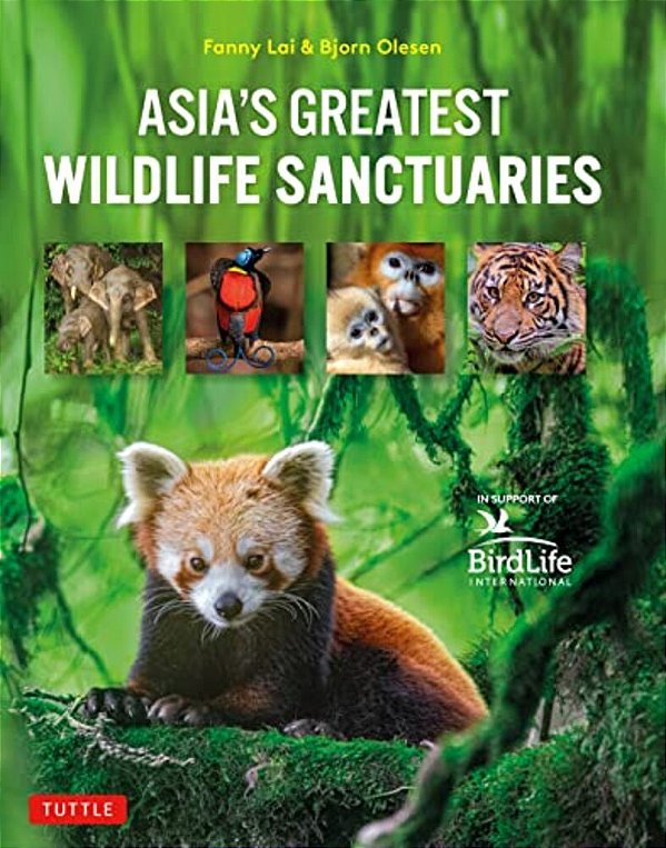 Asia's Greatest Wildlife Sanctuaries: In Support Of Birdlife International-..