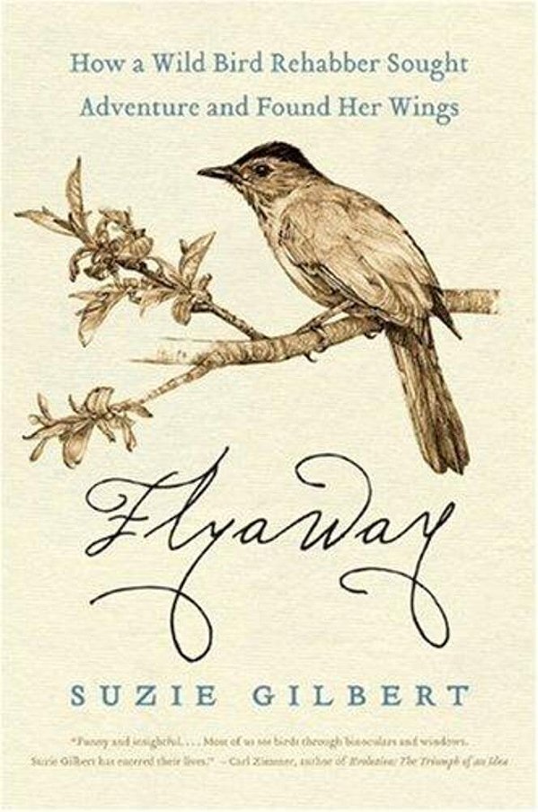 Flyaway: How A Wild Bird Rehabber Sought Adventure And Found Her Wings-..