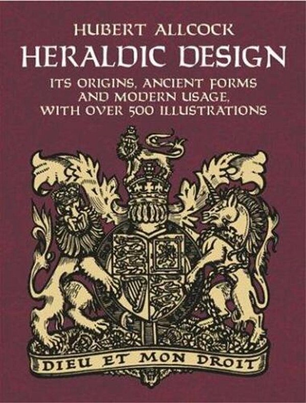 Heraldic Design: Its Origins, Ancient Forms And Modern Usage-..