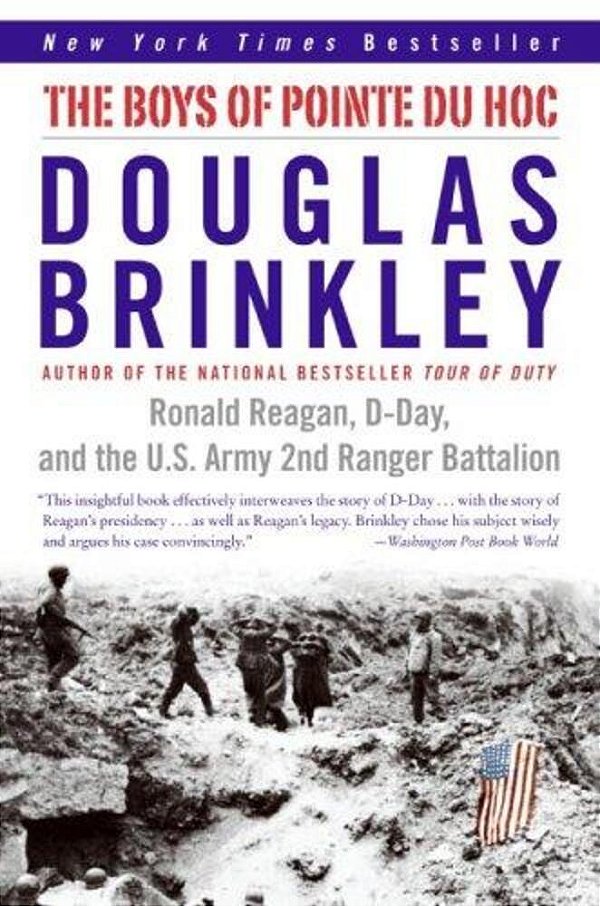 The Boys Of Pointe Du Hoc: Ronald Reagan, D-Day, And The U. S. Army 2ND Ranger Battalion-..