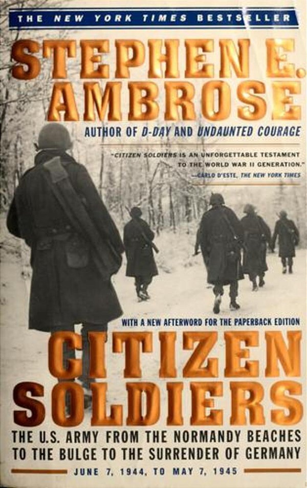 Citizen Soldiers: The U S Army From The Normandy Beaches To The Bulge To The Surrender Of Germany-..