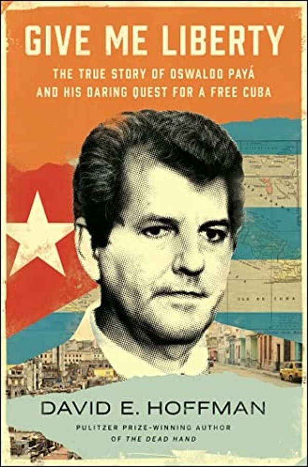 Give Me Liberty: The True Story Of Oswaldo Payá And His Daring Quest For A Free Cuba-..