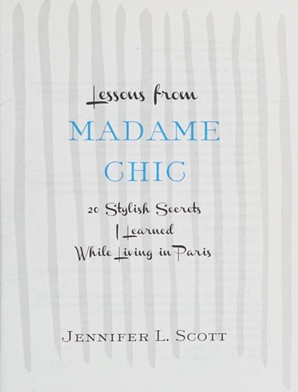 Lessons From Madame Chic: 20 Stylish Secrets I Learned While Living In Paris-..