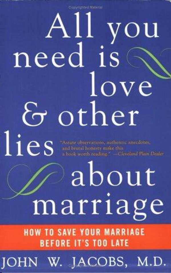 All You Need Is Love And Other Lies About Marriage: How To Save Your Marriage Before It's Too Late-..