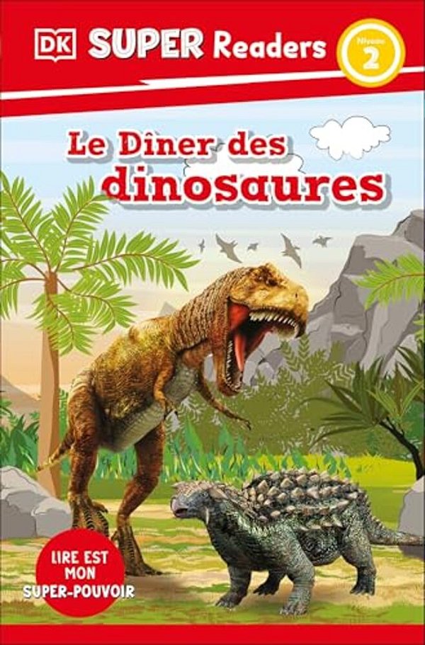 Dk Super Readers Level 2 French Translation Dinosaur Dinners - Le Dã(r)ner Des Dinosaures-..