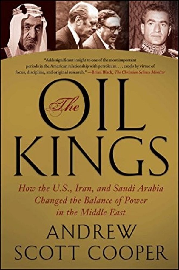 The Oil Kings: How The U. S., Iran, And Saudi Arabia Changed The Balance Of Power In The Middle East-..
