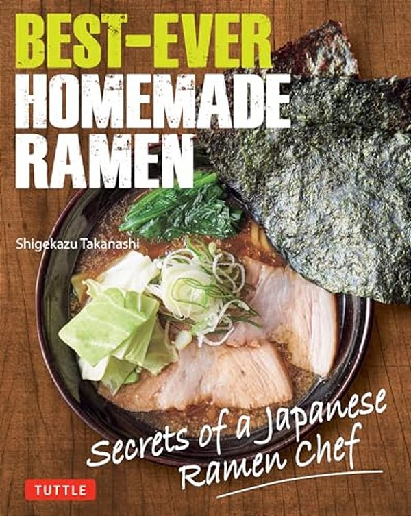 Best-Ever Homemade Ramen: Secrets Of A Japanese Ramen Chef-..