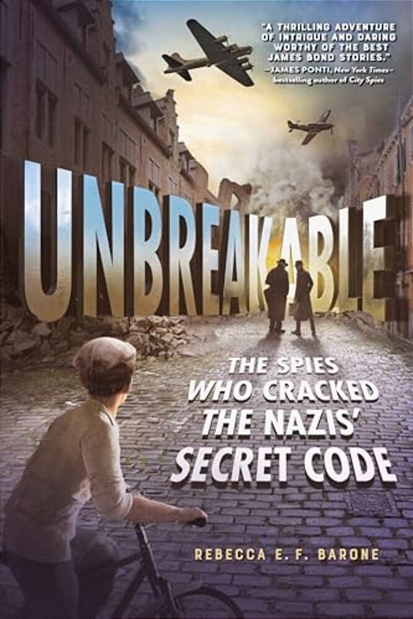 Unbreakable: The Spies Who Cracked The Nazis' Secret Code-..
