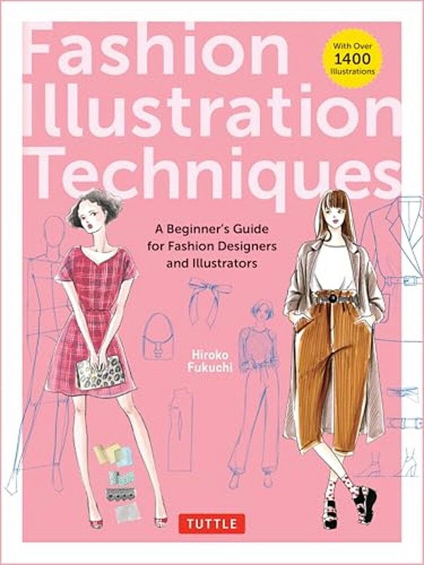 Fashion Illustration Techniques: A Beginner's Guide For Fashion Designers And Illustrators [With Over 1400 Illustrations]-..