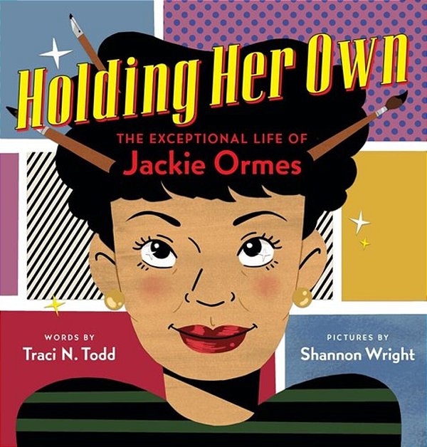 Holding Her Own: The Exceptional Life Of Jackie Ormes-..