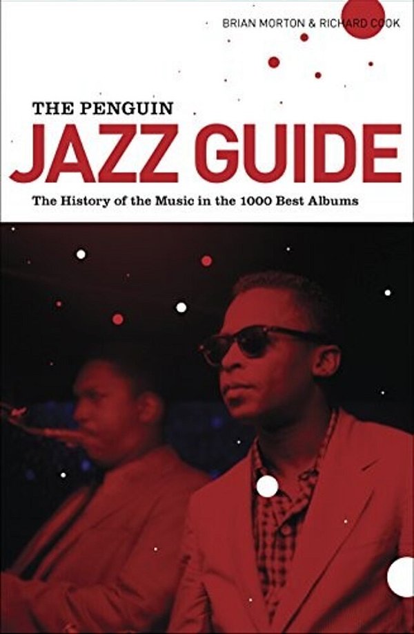 The Penguin Jazz Guide: The History Of The Music In The 1,001 Best Albums-..