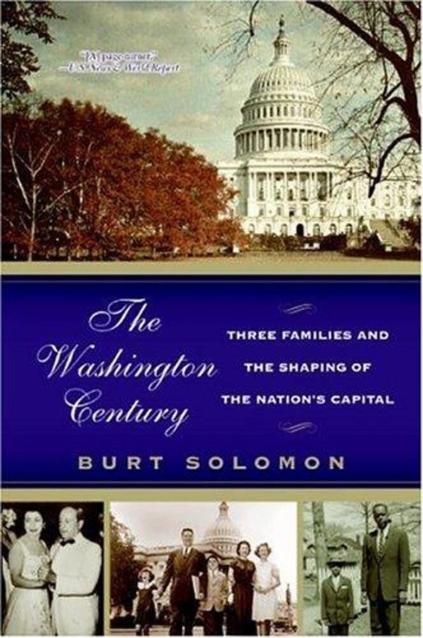 The Washington Century: Three Families And The Shaping Of The Nation's Capital-..