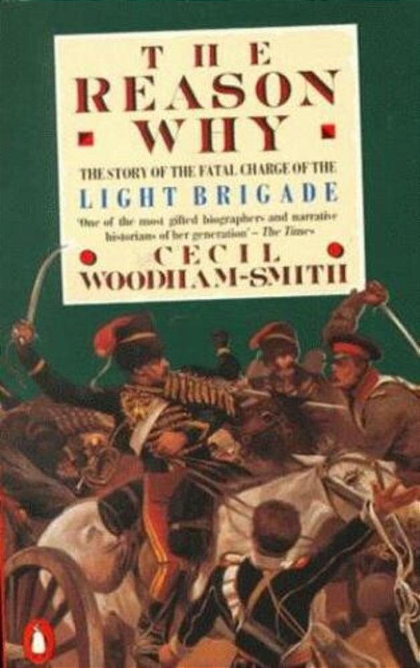 The Reason Why: The Story Of The Fatal Charge Of The Light Brigade-..