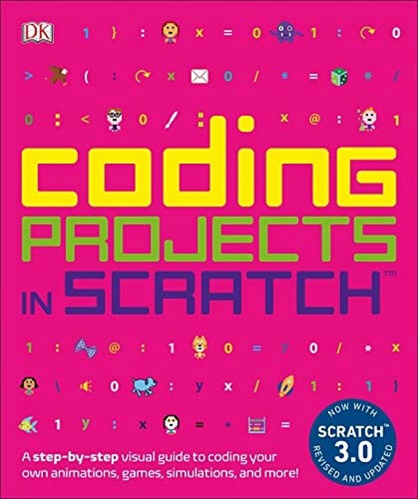 Coding Projects In Scratch: A Step-By-step Visual Guide To Coding Your Own Animations, Games, Simulations, A-..