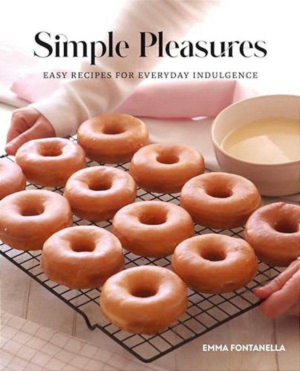 Simple Pleasures: Easy Recipes For Everyday Indulgence-..