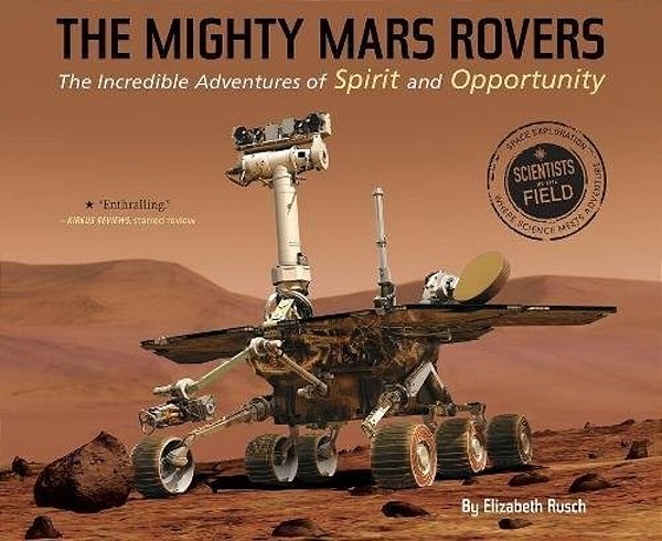 The Mighty Mars Rovers: The Incredible Adventures Of Spirit And Opportunity-..