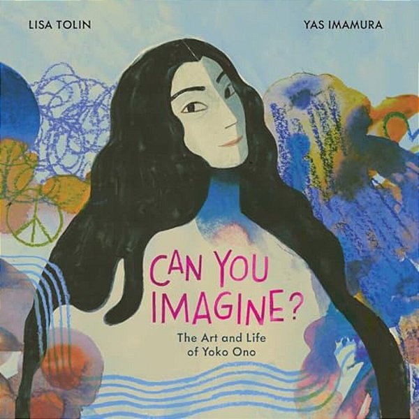 Can You Imagine?: The Art And Life Of Yoko Ono-..