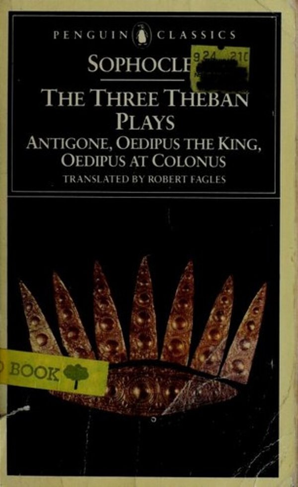 The Three Theban Plays: Antigone; Oedipus The King; Oedipus At Colonus-..