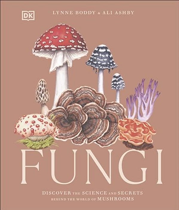 Fungi: Discover The Science And Secrets Behind The World Of Mushrooms-..